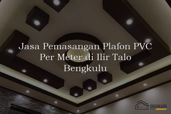 Jasa Pemasangan Plafon PVC Per Meter di Ilir Talo Bengkulu