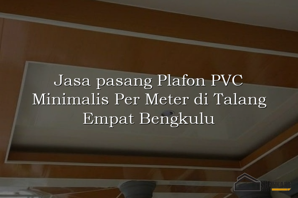 Jasa pasang Plafon PVC Minimalis Per Meter di Talang Empat Bengkulu