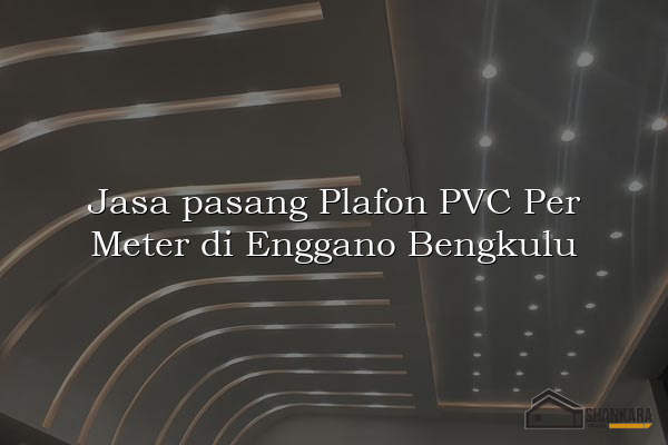 Jasa pasang Plafon PVC Per Meter di Enggano Bengkulu