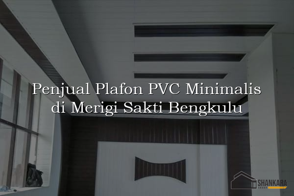 Penjual Plafon PVC Minimalis di Merigi Sakti Bengkulu