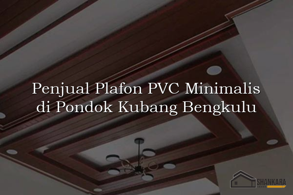 Penjual Plafon PVC Minimalis di Pondok Kubang Bengkulu