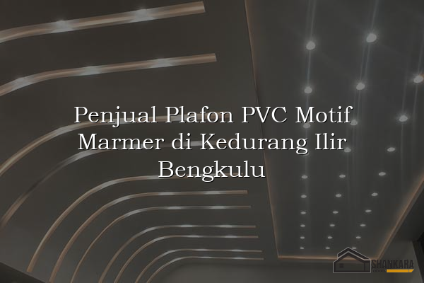 Penjual Plafon PVC Motif Marmer di Kedurang Ilir Bengkulu