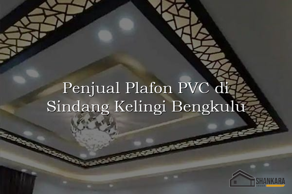 Penjual Plafon PVC di Sindang Kelingi Bengkulu