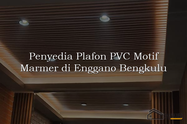 Penyedia Plafon PVC Motif Marmer di Enggano Bengkulu