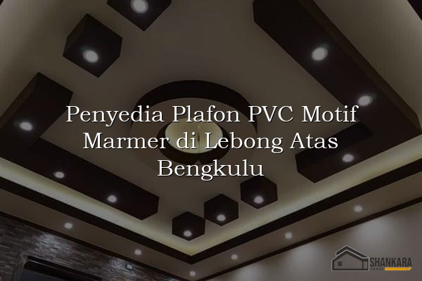 Penyedia Plafon PVC Motif Marmer di Lebong Atas Bengkulu