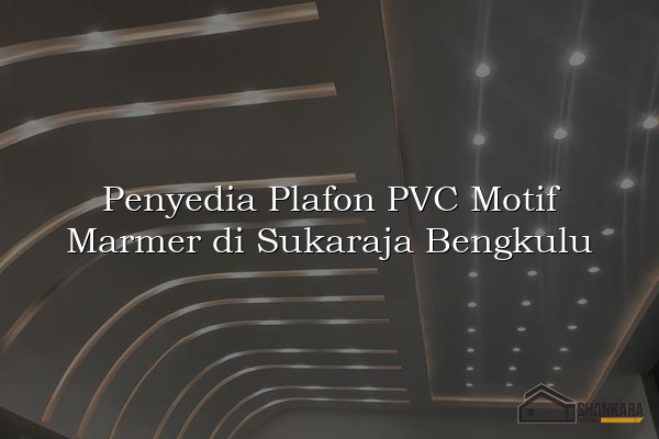 Penyedia Plafon PVC Motif Marmer di Sukaraja Bengkulu
