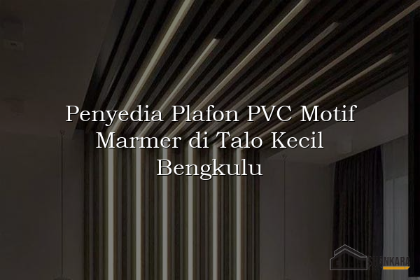 Penyedia Plafon PVC Motif Marmer di Talo Kecil Bengkulu
