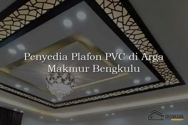Penyedia Plafon PVC di Arga Makmur Bengkulu