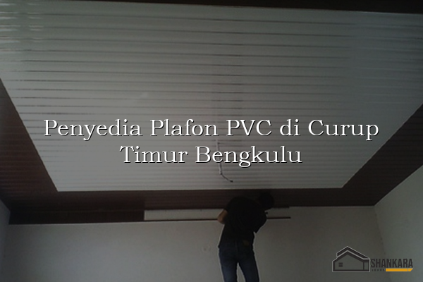 Penyedia Plafon PVC di Curup Timur Bengkulu