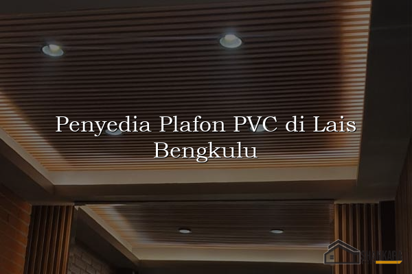 Penyedia Plafon PVC di Lais Bengkulu