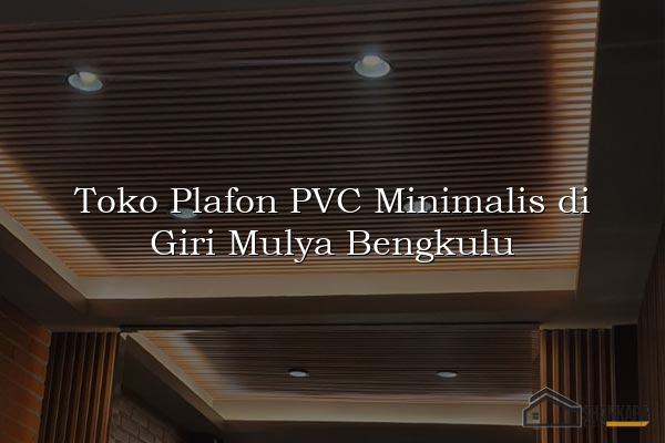 Toko Plafon PVC Minimalis di Giri Mulya Bengkulu