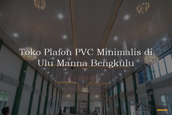 Toko Plafon PVC Minimalis di Ulu Manna Bengkulu