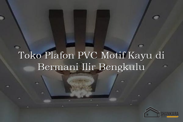 Toko Plafon PVC Motif Kayu di Bermani Ilir Bengkulu