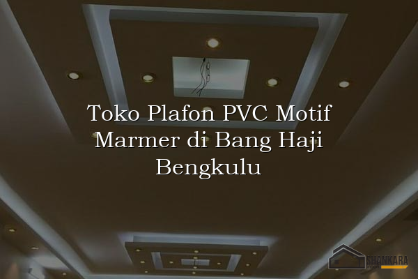 Toko Plafon PVC Motif Marmer di Bang Haji Bengkulu