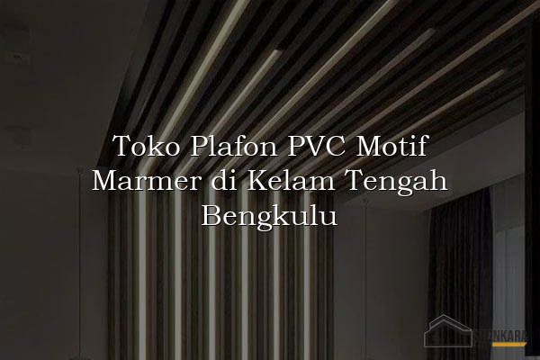 Toko Plafon PVC Motif Marmer di Kelam Tengah Bengkulu