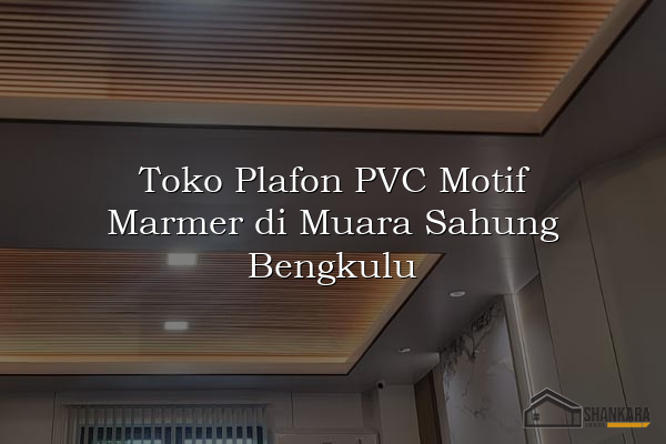 Toko Plafon PVC Motif Marmer di Muara Sahung Bengkulu
