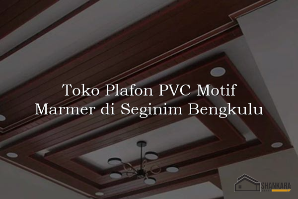 Toko Plafon PVC Motif Marmer di Seginim Bengkulu