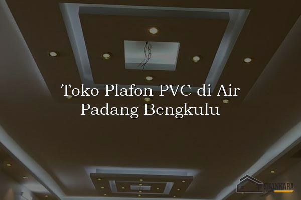 Toko Plafon PVC di Air Padang Bengkulu