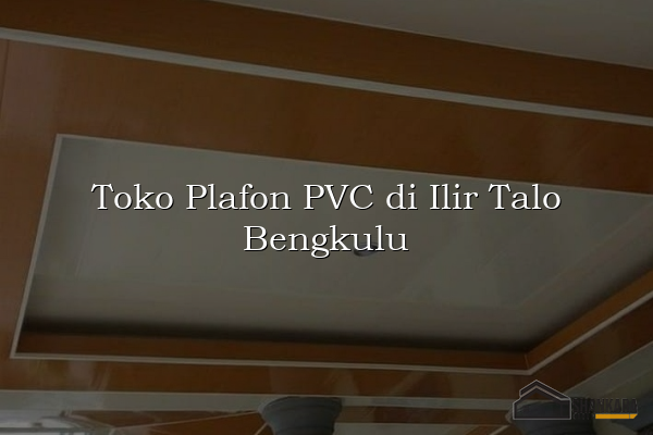 Toko Plafon PVC di Ilir Talo Bengkulu