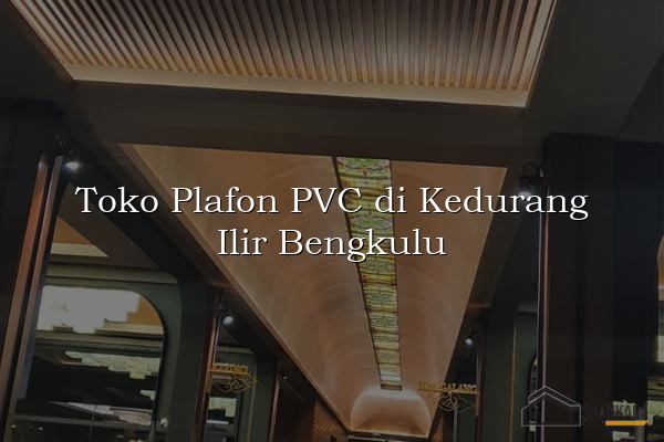 Toko Plafon PVC di Kedurang Ilir Bengkulu