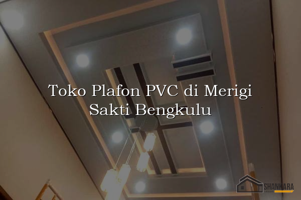 Toko Plafon PVC di Merigi Sakti Bengkulu