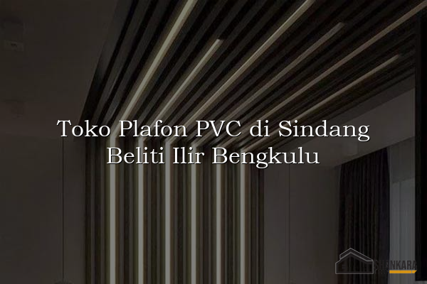 Toko Plafon PVC di Sindang Beliti Ilir Bengkulu