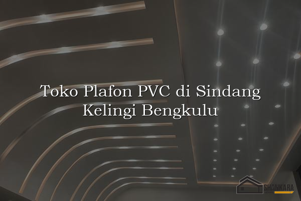 Toko Plafon PVC di Sindang Kelingi Bengkulu