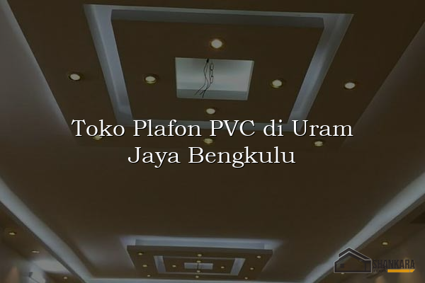 Toko Plafon PVC di Uram Jaya Bengkulu