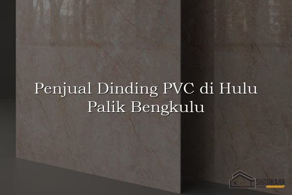Penjual Dinding PVC di Hulu Palik Bengkulu