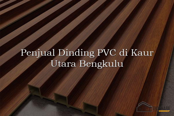 Penjual Dinding PVC di Kaur Utara Bengkulu