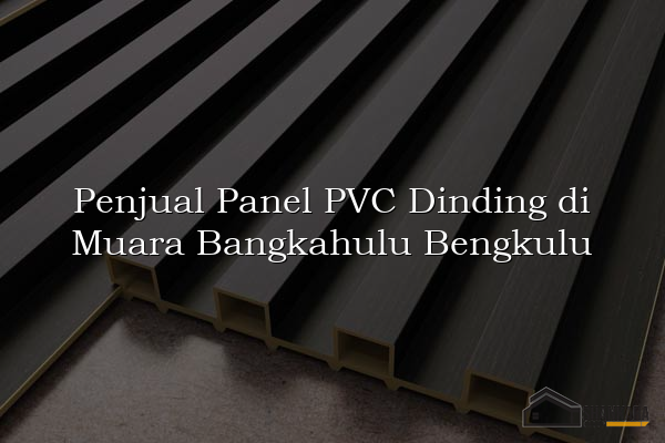 Penjual Panel PVC Dinding di Muara Bangkahulu Bengkulu