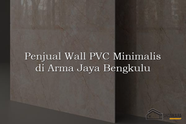 Penjual Wall PVC Minimalis di Arma Jaya Bengkulu