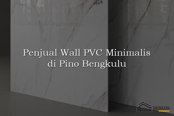 Penjual Wall PVC Minimalis di Pino Bengkulu