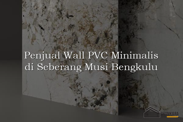 Penjual Wall PVC Minimalis di Seberang Musi Bengkulu