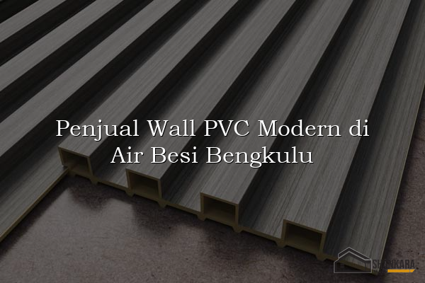 Penjual Wall PVC Modern di Air Besi Bengkulu