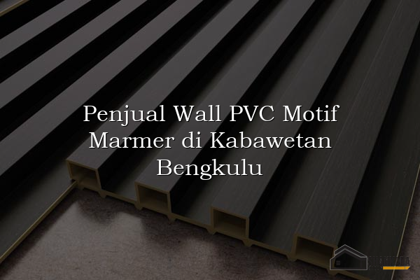 Penjual Wall PVC Motif Marmer di Kabawetan Bengkulu