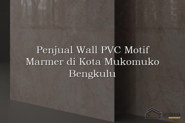 Penjual Wall PVC Motif Marmer di Kota Mukomuko Bengkulu