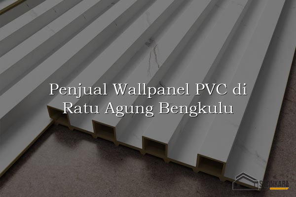 Penjual Wallpanel PVC di Ratu Agung Bengkulu