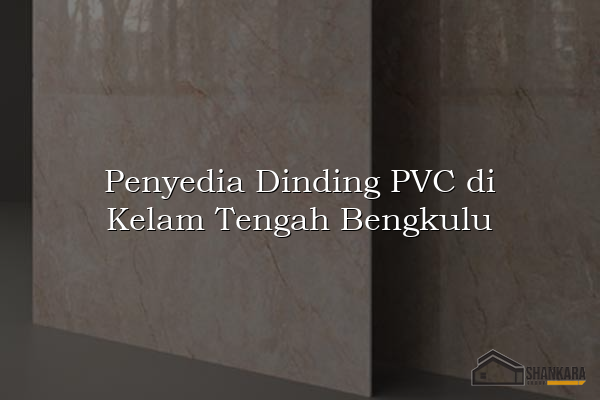 Penyedia Dinding PVC di Kelam Tengah Bengkulu