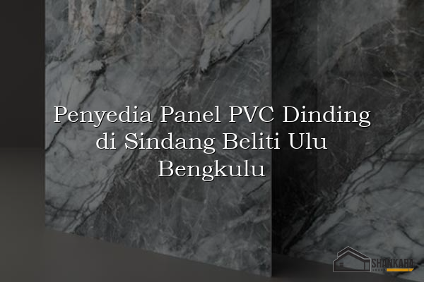 Penyedia Panel PVC Dinding di Sindang Beliti Ulu Bengkulu