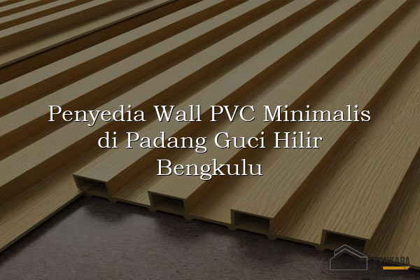Penyedia Wall PVC Minimalis di Padang Guci Hilir Bengkulu