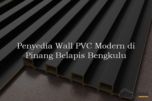 Penyedia Wall PVC Modern di Pinang Belapis Bengkulu