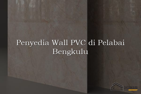 Penyedia Wall PVC di Pelabai Bengkulu