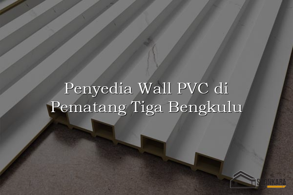 Penyedia Wall PVC di Pematang Tiga Bengkulu
