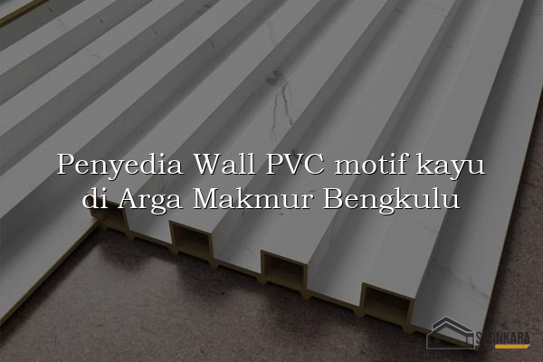 Penyedia Wall PVC motif kayu di Arga Makmur Bengkulu