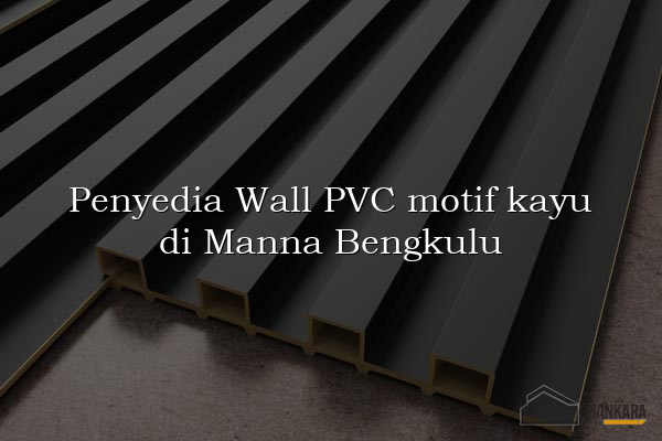 Penyedia Wall PVC motif kayu di Manna Bengkulu