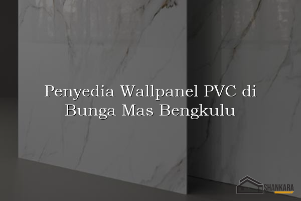 Penyedia Wallpanel PVC di Bunga Mas Bengkulu