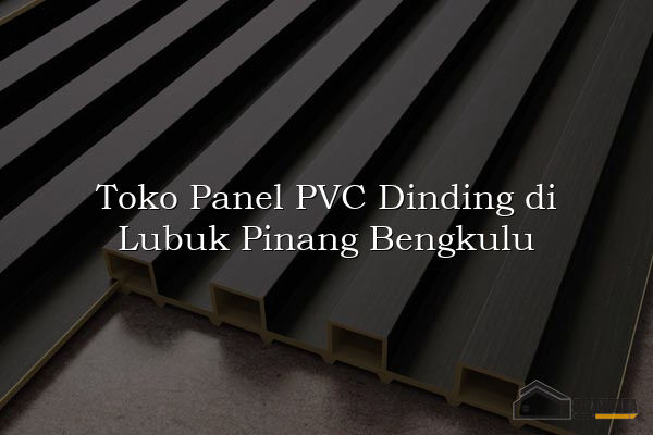 Toko Panel PVC Dinding di Lubuk Pinang Bengkulu