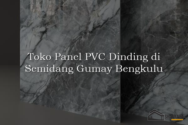 Toko Panel PVC Dinding di Semidang Gumay Bengkulu