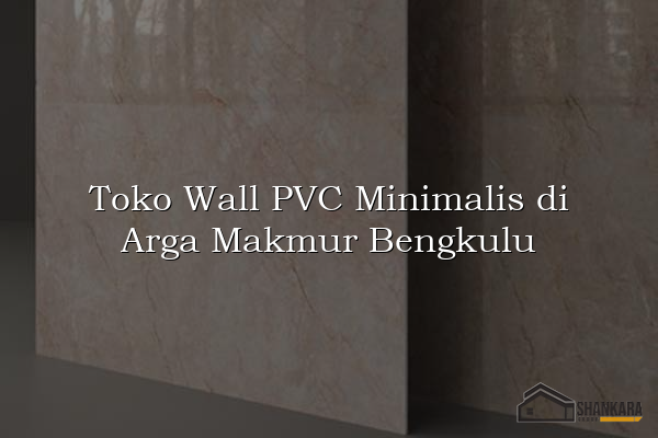 Toko Wall PVC Minimalis di Arga Makmur Bengkulu